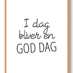 I dag bliver en god dag - plakat