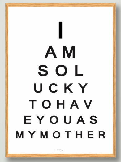I am so lucky to have you as my mother plakat