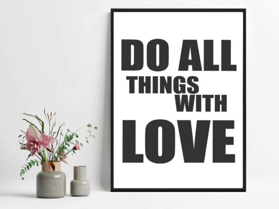 Things-with-love-2 "Do All Things With Love" poster. Black text on white background, framed. Minimalist design. Vases with flowers are placed near the poster.