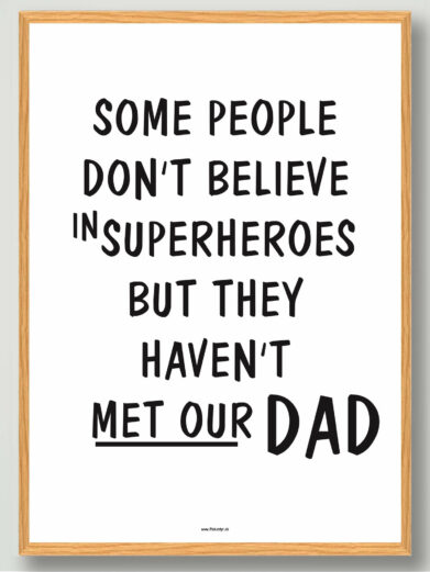 Some people don’t believe… (our dad) - plakat