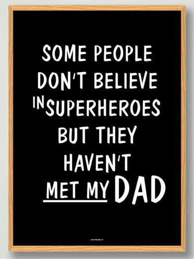 Some people don’t believe… (my dad) - plakat