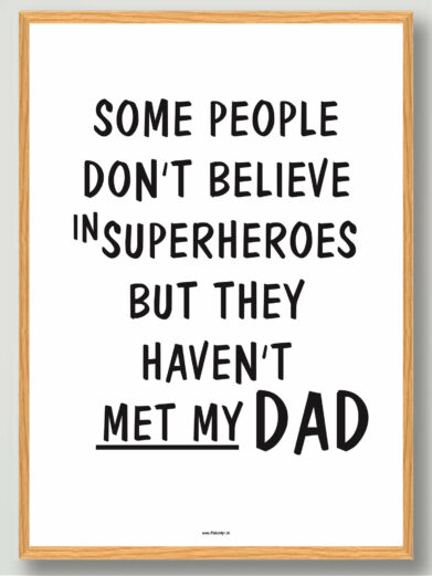 Some people don’t believe… (my dad) - plakat