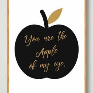You are the apple of my eye - plakat