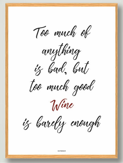 Too much of everything is bad, but too much good wine - plakat