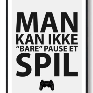 MAN KAN IKKE "BARE" PAUSE ET SPIL - gamerplakat (konsol)