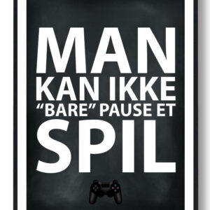 MAN KAN IKKE "BARE" PAUSE ET SPIL - gamerplakat (konsol, sort)