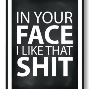In your face I like that shit - gamerplakat (sort)