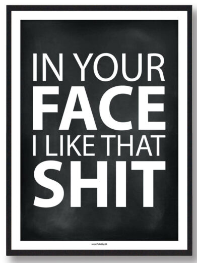 In your face I like that shit - gamerplakat (sort)