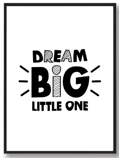 Børneplakat i flotte sort-hvid farver med teksten ”Dream big little one”. Plakaten passer perfekt ind på børneværelset.