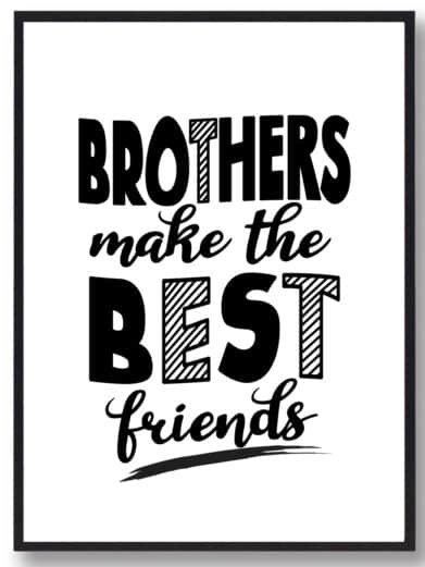 Børneplakat i flotte sort-hvid farver med teksten ”Brothers make the best friends”. Plakaten passer perfekt ind på børneværelset.