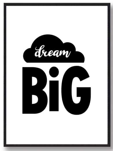 Børneplakat i flotte sort-hvid farver med teksten ”Dream big”. Plakaten passer perfekt ind på børneværelset.
