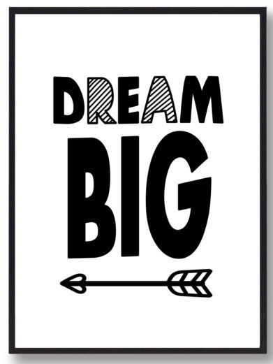 Børneplakat i flotte sort-hvid farver med teksten ”Dream big”. Plakaten passer perfekt ind på børneværelset.
