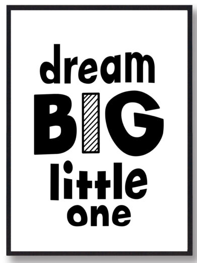 Børneplakat i flotte sort-hvid farver med teksten ”Dream big little one”. Plakaten passer perfekt ind på børneværelset.