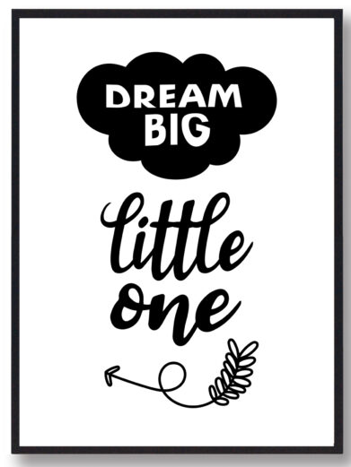 Børneplakat i flotte sort-hvid farver med teksten ”Dream big little one”. Plakaten passer perfekt ind på børneværelset.