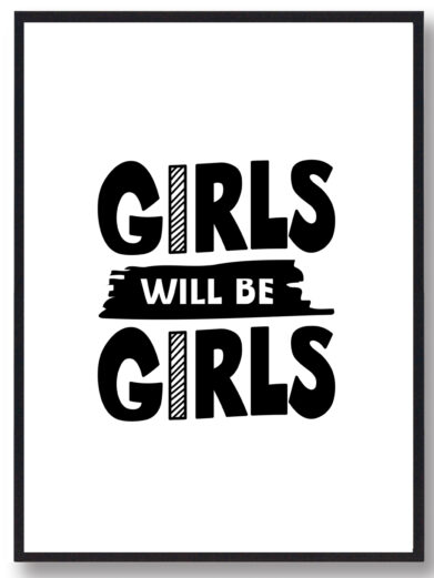 Børneplakat i flotte sort-hvid farver med teksten ”Girls will be girls”. Plakaten passer perfekt ind på børneværelset.