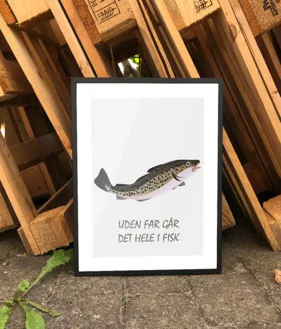 Citatplakat af en fisk med citatet 'uden far går det hele i fisk'