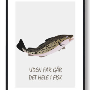 Uden far går det hele i fisk - plakat