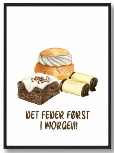 Kageplakat med citatet ”Det feder først i morgen”. Plakaten med kage har hvid baggrund.