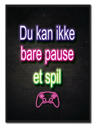 Du kan ikke bare pause et spil - neon gamerplakater